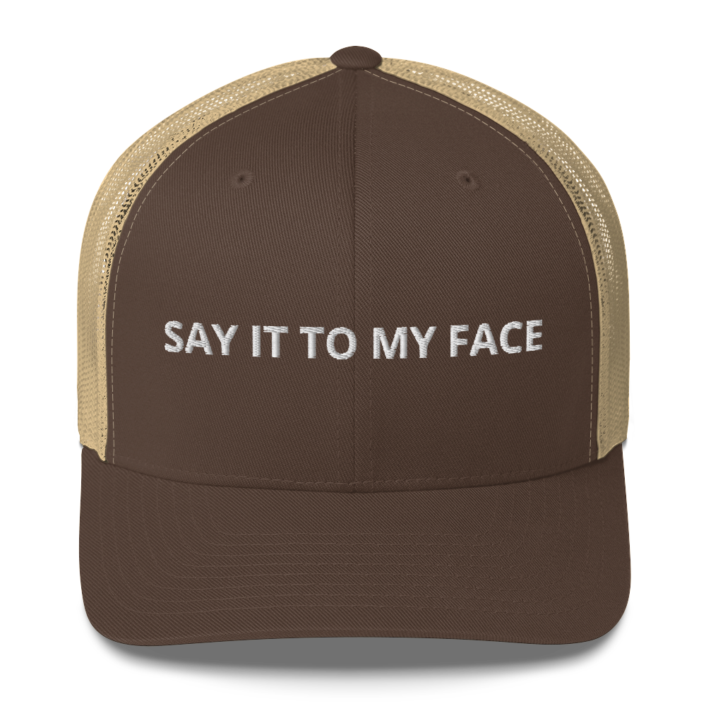 Say It To My Face Trucker Hat