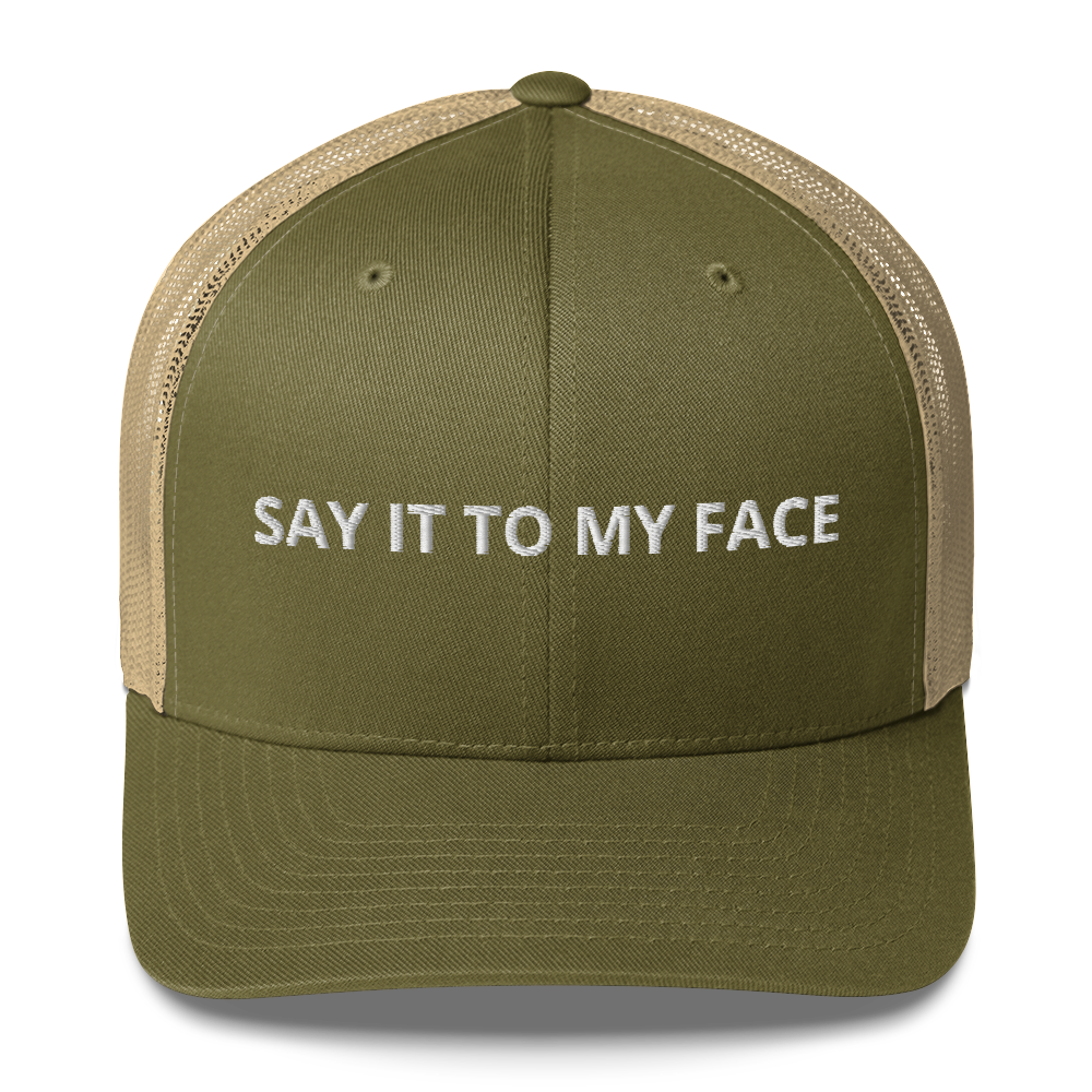 Say It To My Face Trucker Hat