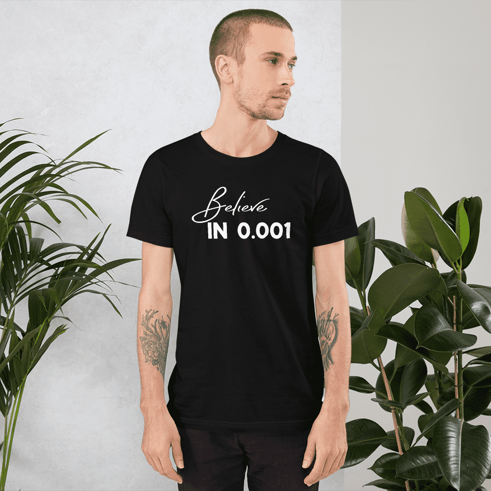 Believe in 0.001 Tee - Not Zero Yet