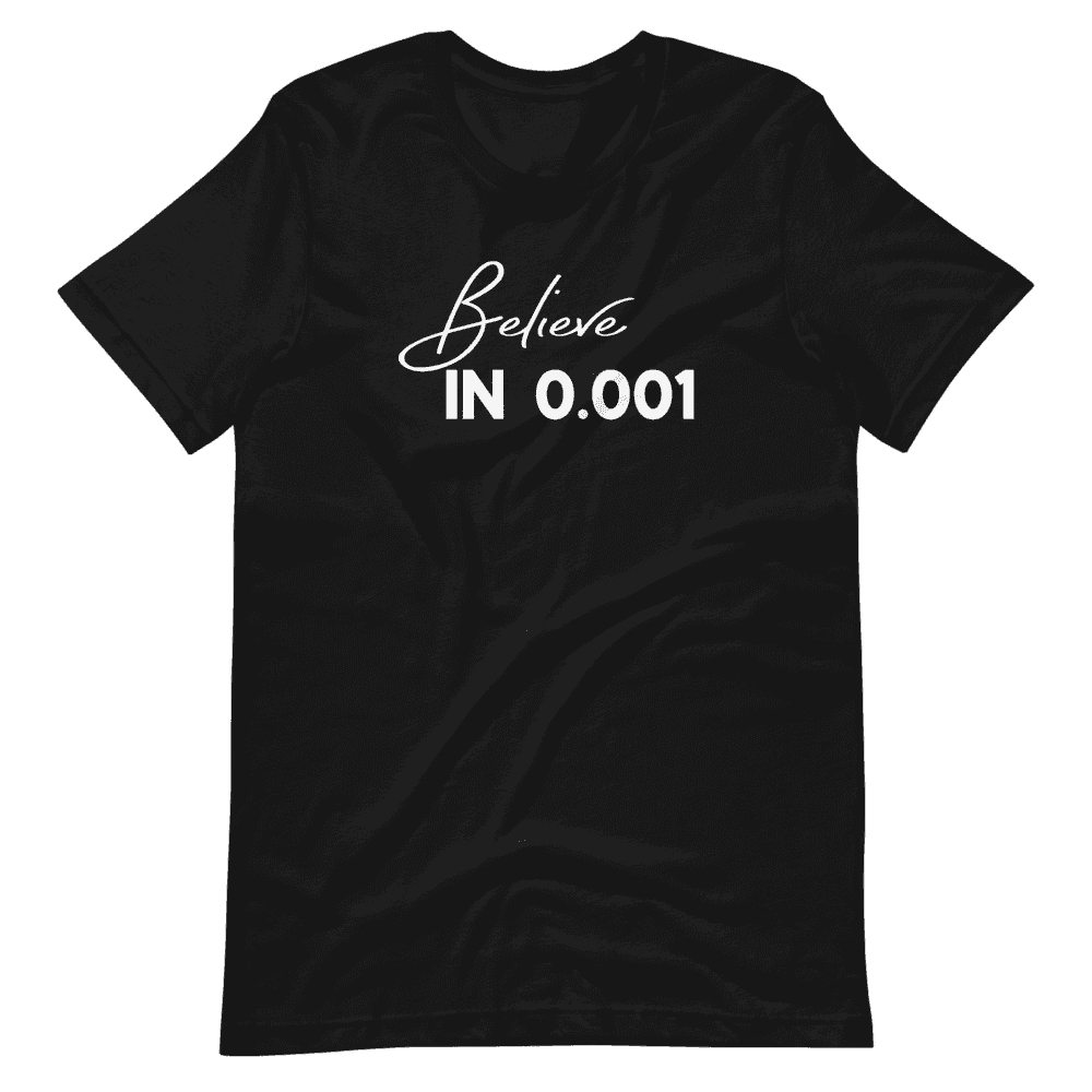 Believe in 0.001 Tee - Not Zero Yet