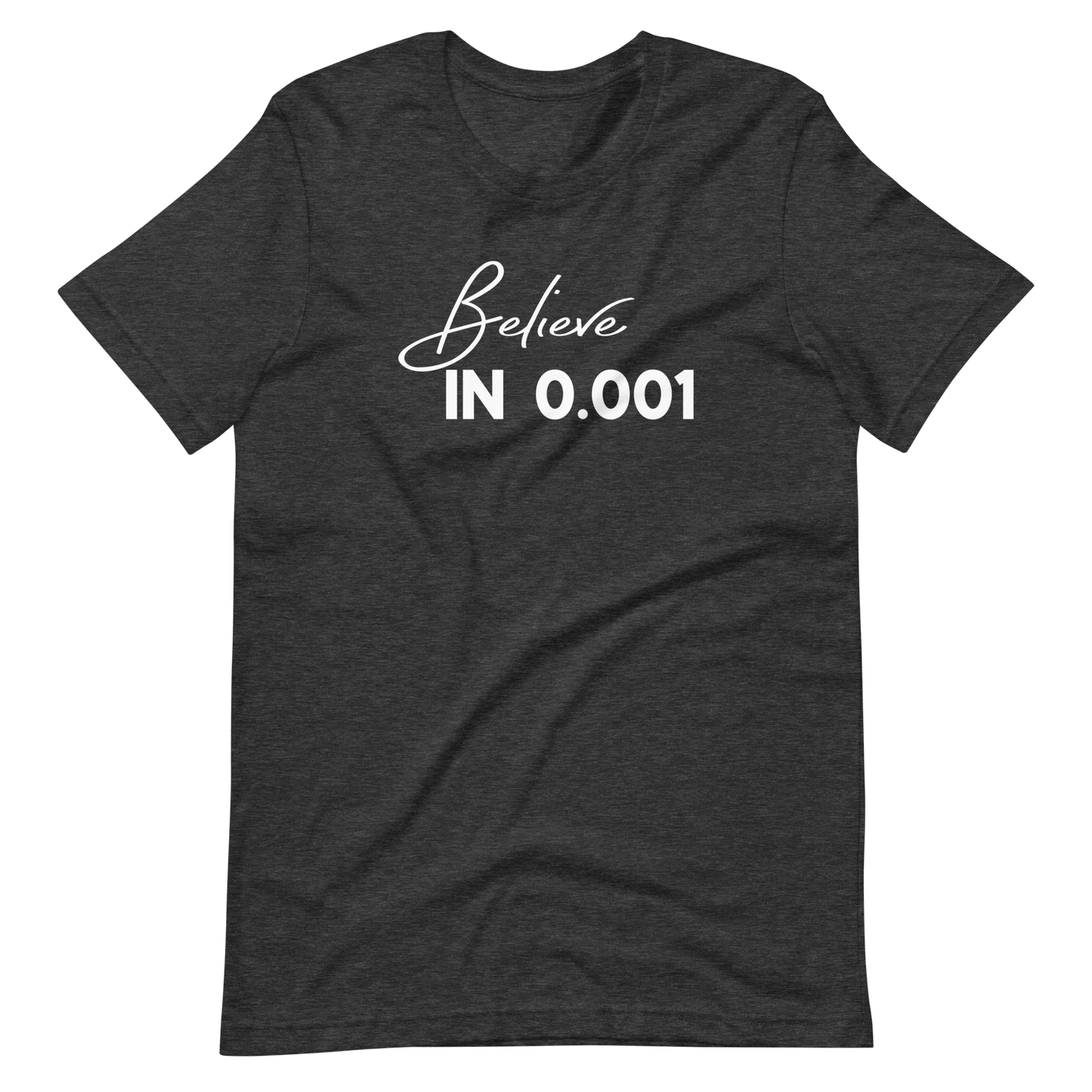 Believe in 0.001 Tee